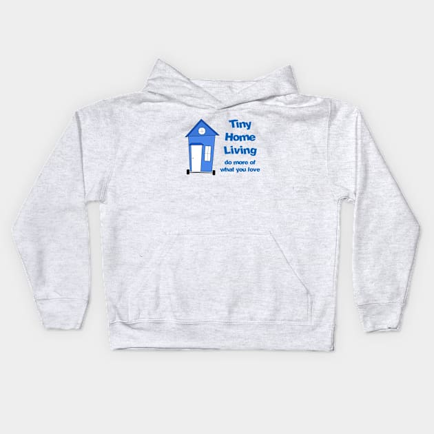 Tiny Home Living - Do more of what you love Kids Hoodie by Love2Dance